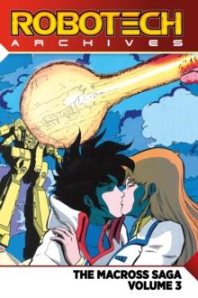 Robotech Archives : The Macross Saga Volume 3