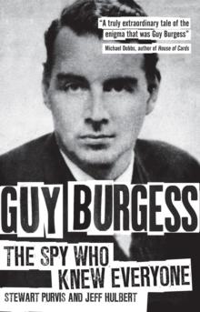 Guy Burgess : The Spy Who Knew Everyone