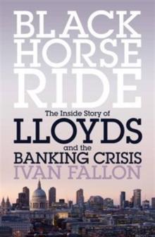 Black Horse Ride : The Inside Story of Lloyds and the Banking Crisis