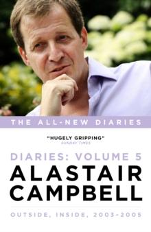 Alastair Campbell Diaries Volume 5 : Never Really Left, 2003 - 2005