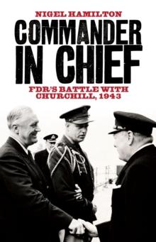 Commander in Chief : FDR's Battle with Churchill, 1943