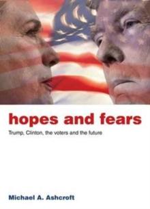 Hopes and Fears : Trump, Clinton, the Voters and the Future