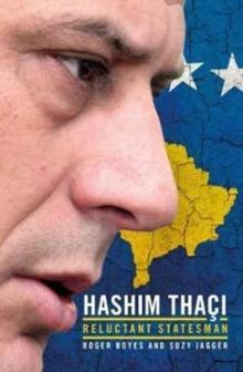 New State, Modern Statesman : Hashim Thaci - A Biography