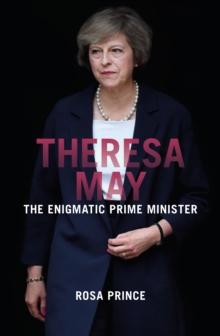 Theresa May : The Enigmatic Prime Minister