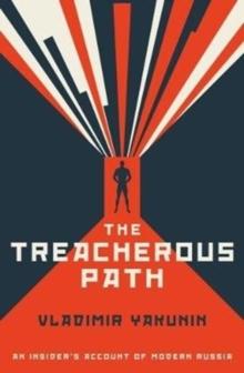 The Treacherous Path : An Insider's Account of Modern Russia