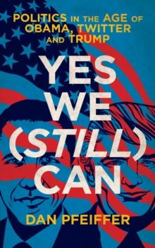 Yes We (Still) Can : Politics in the age of Obama, Twitter and Trump