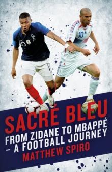 Sacre Bleu : Zidane to Mbappe - A football journey