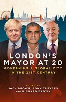 London's Mayor at 20 : Governing a Global City  in the 21st Century