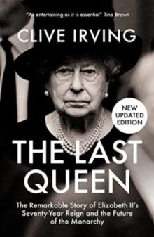 The Last Queen : The Remarkable Story of Elizabeth II's Seventy-Year Reign and the Future of the Monarchy