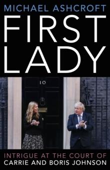 First Lady : Intrigue at the Court of Carrie and Boris Johnson