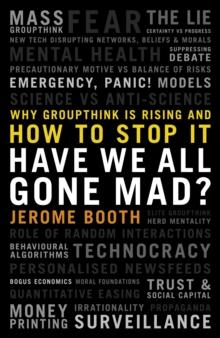 Have We All Gone Mad? Why groupthink is rising and how to stop it