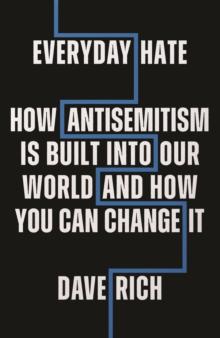 Everyday Hate : How antisemitism is built into our world - and how you can change it