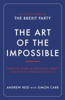 The Art of the Impossible : How to start a political party (and why you probably shouldn't)