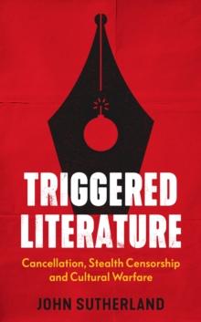 Triggered Literature : Cancellation, Stealth Censorship and Cultural Warfare