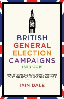 British General Election Campaigns 1830-2019