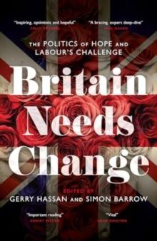 Britain Needs Change : The Politics of Hope and Labour's Challenge