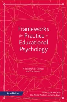 Frameworks for Practice in Educational Psychology, Second Edition : A Textbook for Trainees and Practitioners