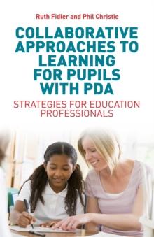 Collaborative Approaches to Learning for Pupils with PDA : Strategies for Education Professionals