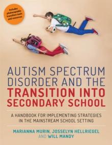 Autism Spectrum Disorder and the Transition into Secondary School : A Handbook for Implementing Strategies in the Mainstream School Setting