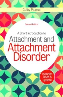 A Short Introduction to Attachment and Attachment Disorder, Second Edition