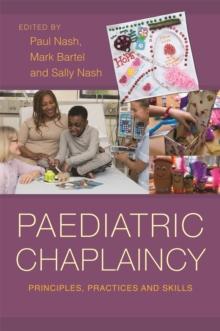 Paediatric Chaplaincy : Principles, Practices and Skills