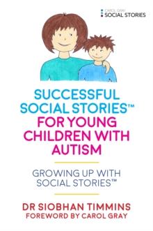 Successful Social Stories for Young Children with Autism : Growing Up with Social Stories