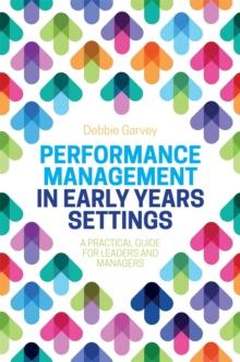 Performance Management in Early Years Settings : A Practical Guide for Leaders and Managers