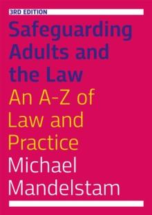 Safeguarding Adults and the Law, Third Edition : An A-Z of Law and Practice