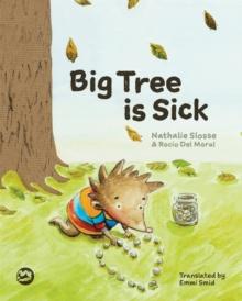 Big Tree is Sick : A Story to Help Children Cope with the Serious Illness of a Loved One