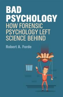 Bad Psychology : How Forensic Psychology Left Science Behind