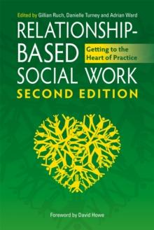 Relationship-Based Social Work, Second Edition : Getting to the Heart of Practice