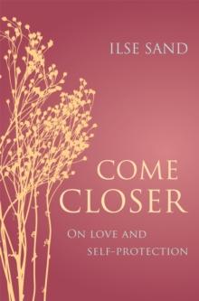 Come Closer : On Love and Self-Protection