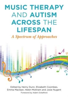 Music Therapy and Autism Across the Lifespan : A Spectrum of Approaches