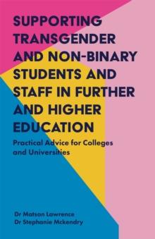 Supporting Transgender and Non-Binary Students and Staff in Further and Higher Education : Practical Advice for Colleges and Universities