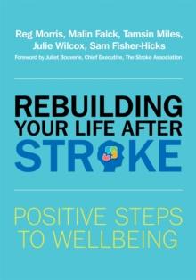 Rebuilding Your Life after Stroke : Positive Steps to Wellbeing