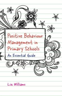 Positive Behaviour Management in Primary Schools : An Essential Guide