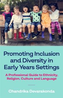 Promoting Inclusion And Diversity In Early Years Settings : A Professional Guide To Ethnicity, Religion, Culture And Language