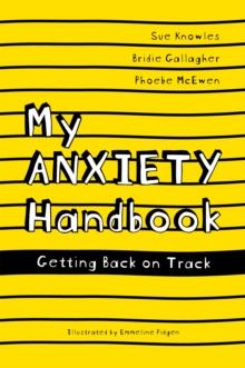 My Anxiety Handbook : Getting Back on Track