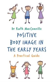 Positive Body Image in the Early Years : A Practical Guide