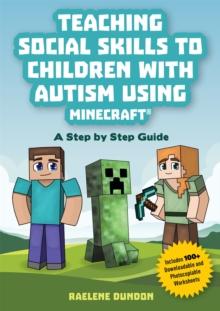 Teaching Social Skills to Children with Autism Using Minecraft : A Step by Step Guide