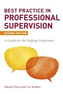 Best Practice in Professional Supervision, Second Edition : A Guide for the Helping Professions