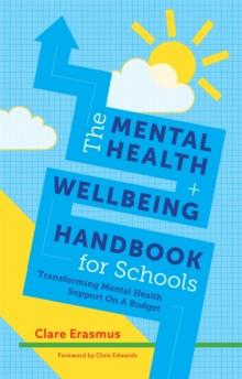 The Mental Health and Wellbeing Handbook for Schools : Transforming Mental Health Support on a Budget