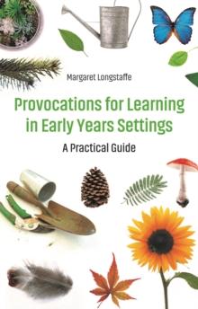 Provocations for Learning in Early Years Settings : A Practical Guide