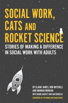 Social Work, Cats and Rocket Science : Stories of Making a Difference in Social Work with Adults