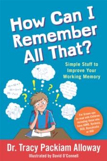 How Can I Remember All That? : Simple Stuff to Improve Your Working Memory