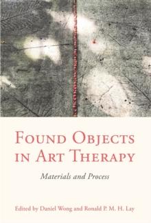 Found Objects in Art Therapy : Materials and Process