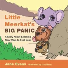 Little Meerkat's Big Panic : A Story About Learning New Ways to Feel Calm