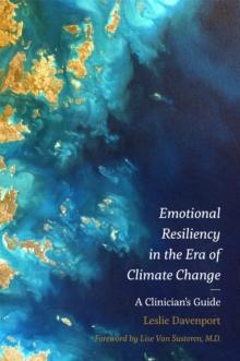 Emotional Resiliency in the Era of Climate Change : A Clinician's Guide