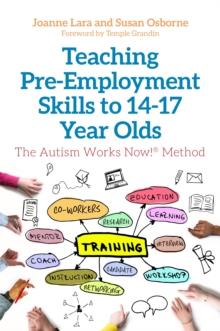 Teaching Pre-Employment Skills to 1417-Year-Olds : The Autism Works Now! Method