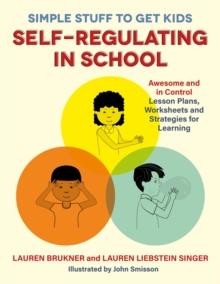 Simple Stuff to Get Kids Self-Regulating in School : Awesome and in Control Lesson Plans, Worksheets, and Strategies for Learning